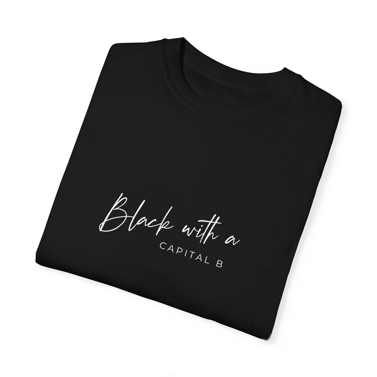 Black with a Capital B Unisex Garment-Dyed Tshirt